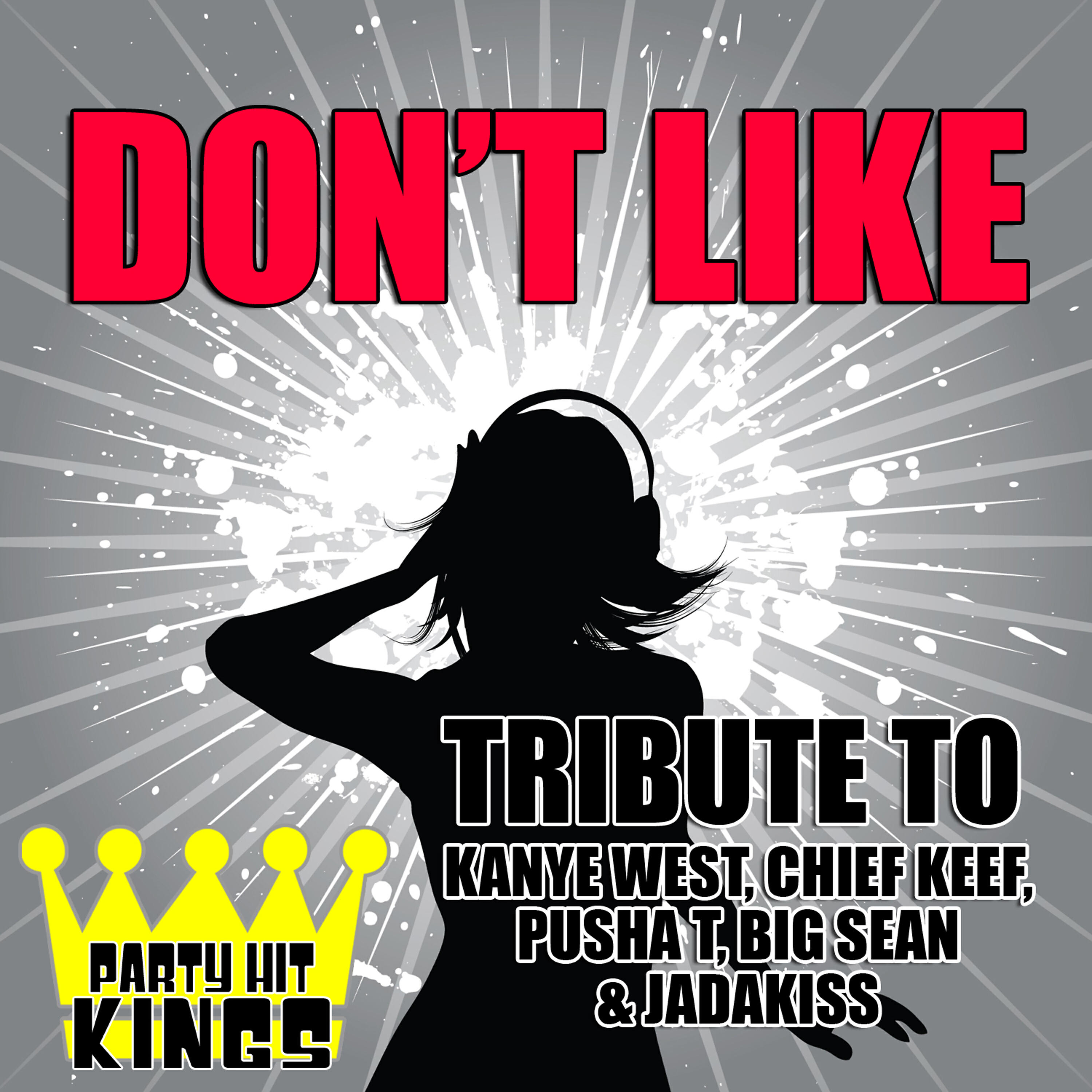 Релиз Don't Like (Tribute to Kanye West, Chief Keef, Pusha T, Big Sean & Jadakiss)