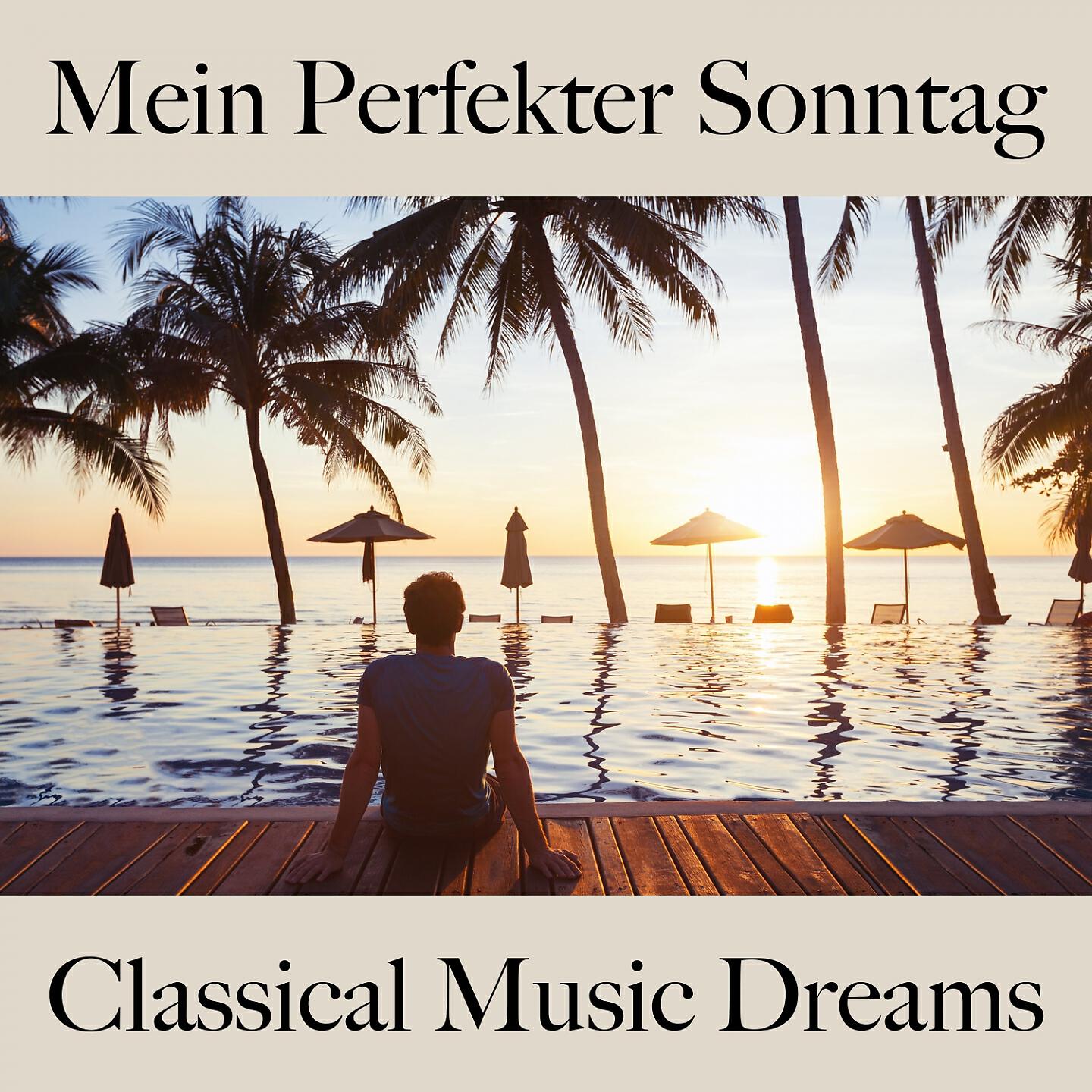 Релиз Mein Perfekter Sonntag: Classical Music Dreams - Die Beste Musik Zum Entspannen