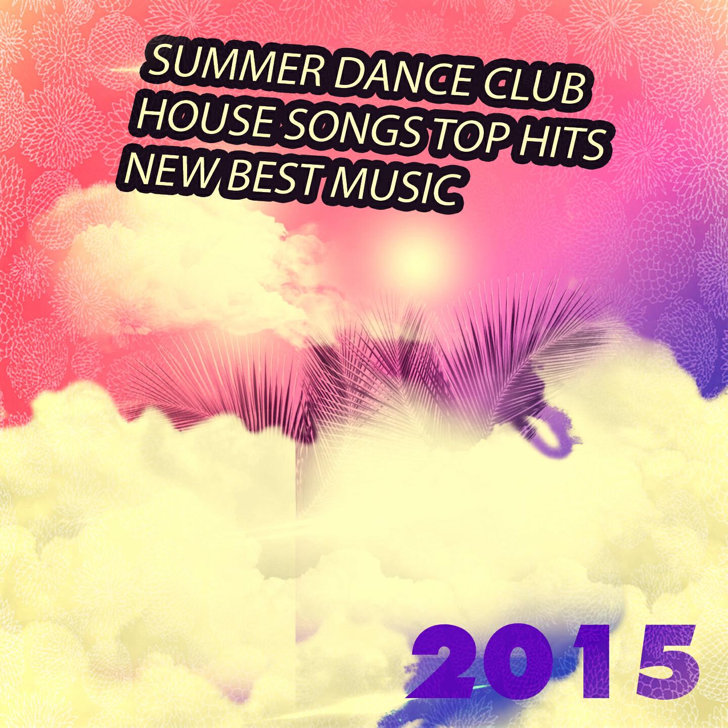 Релиз Summer Dance Club House Songs Top Hits New Best Music 2015 (85 Top of the Clubs Dance & Party Hits Just the Best Session Ibiza DJ)