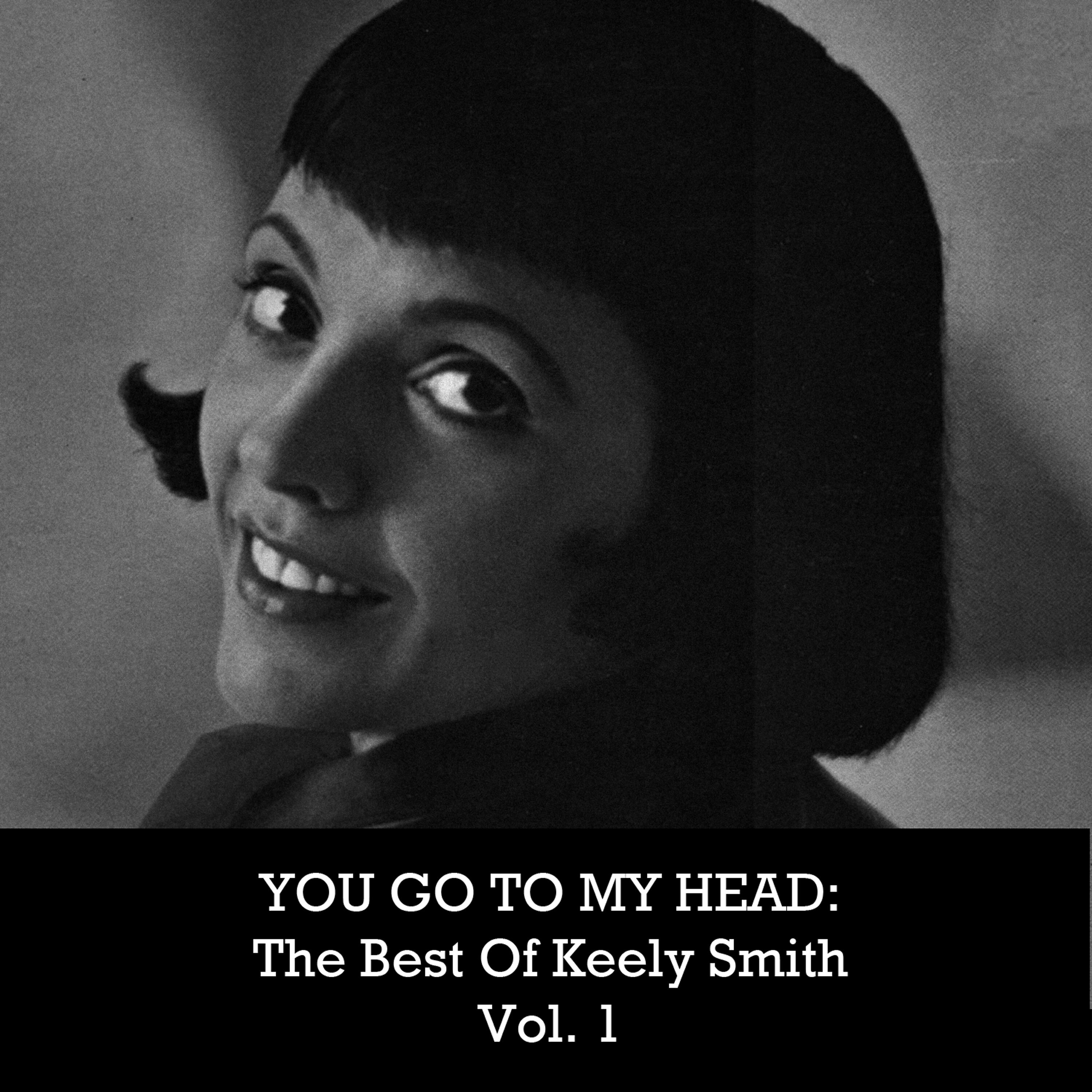 Релиз You Go to My Head: The Best of Keely Smith, Vol. 1