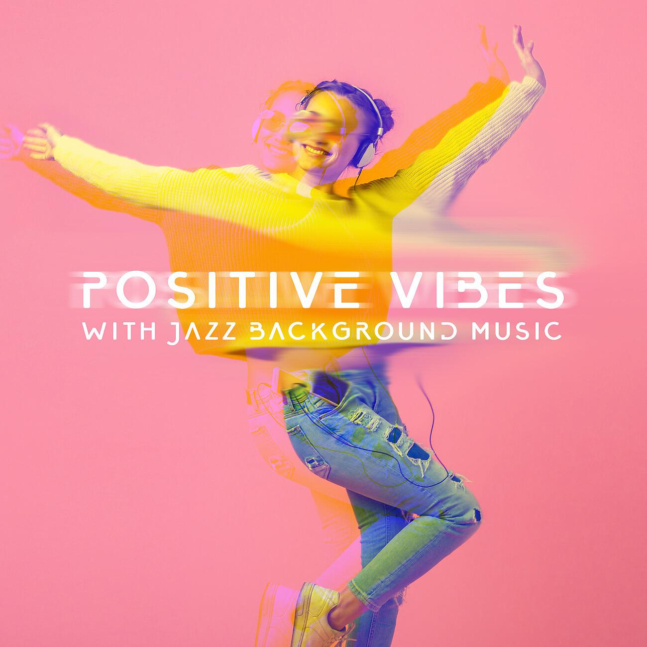 Релиз Positive Vibes with Jazz Background Music - Take a Moment and Be Free