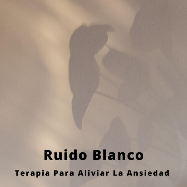 Релиз Ruido Blanco: Terapia Para Aliviar La Ansiedad