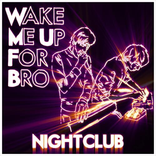 Wake Me Up For Bro