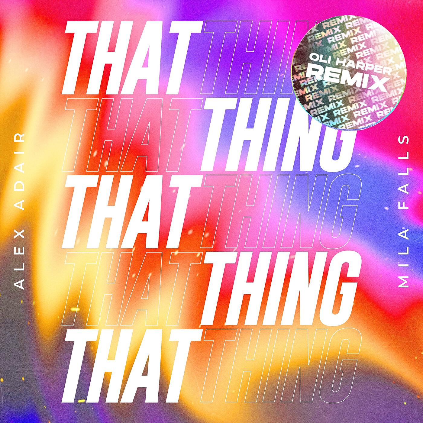 Скачать песню Alex Adair, Mila Falls - That Thing (Oli Harper Remix) бесплатно в MP3 для Android и iOS