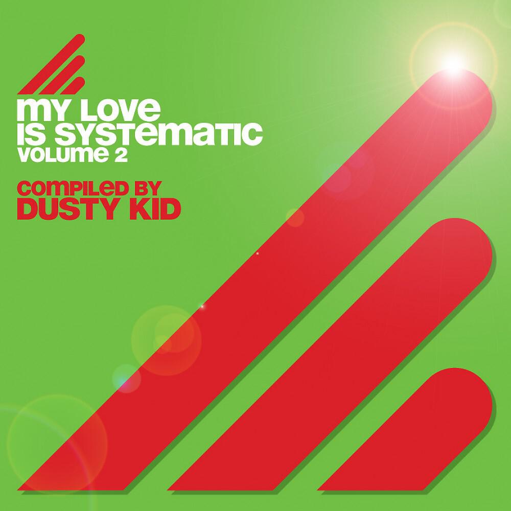 Релиз My Love Is Systematic, Vol. 2 (Compiled by Dusty Kid)