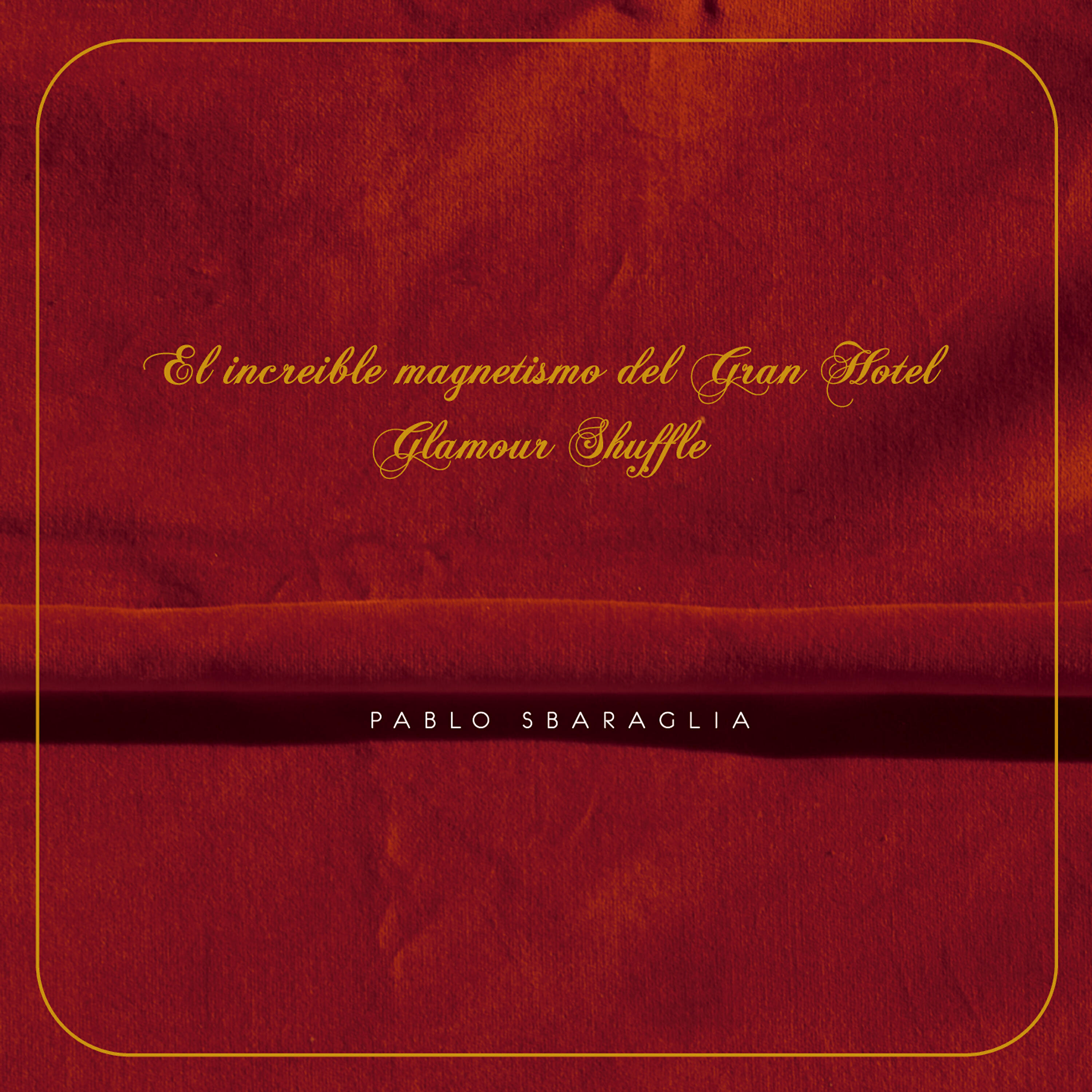 Альбом El Increíble Magnetismo del Gran Hotel Glamour Shuffle исполнителя Pablo Sbaraglia
