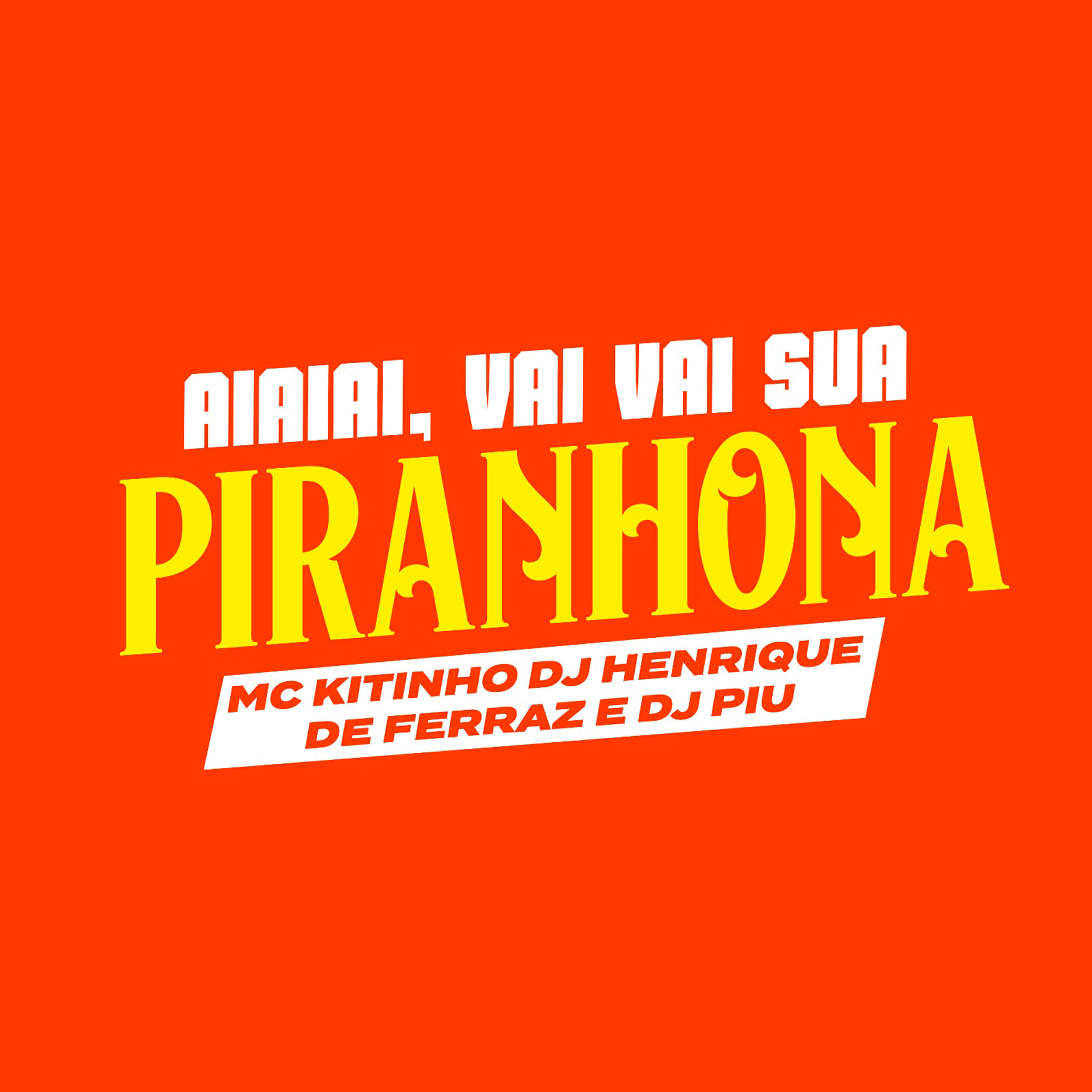 Скачать песню Dj Piu, Dj Henrique de Ferraz, Mc Kitinho - Aiaiai, Vai Vai Sua Piranhona бесплатно в MP3 для Android и iOS
