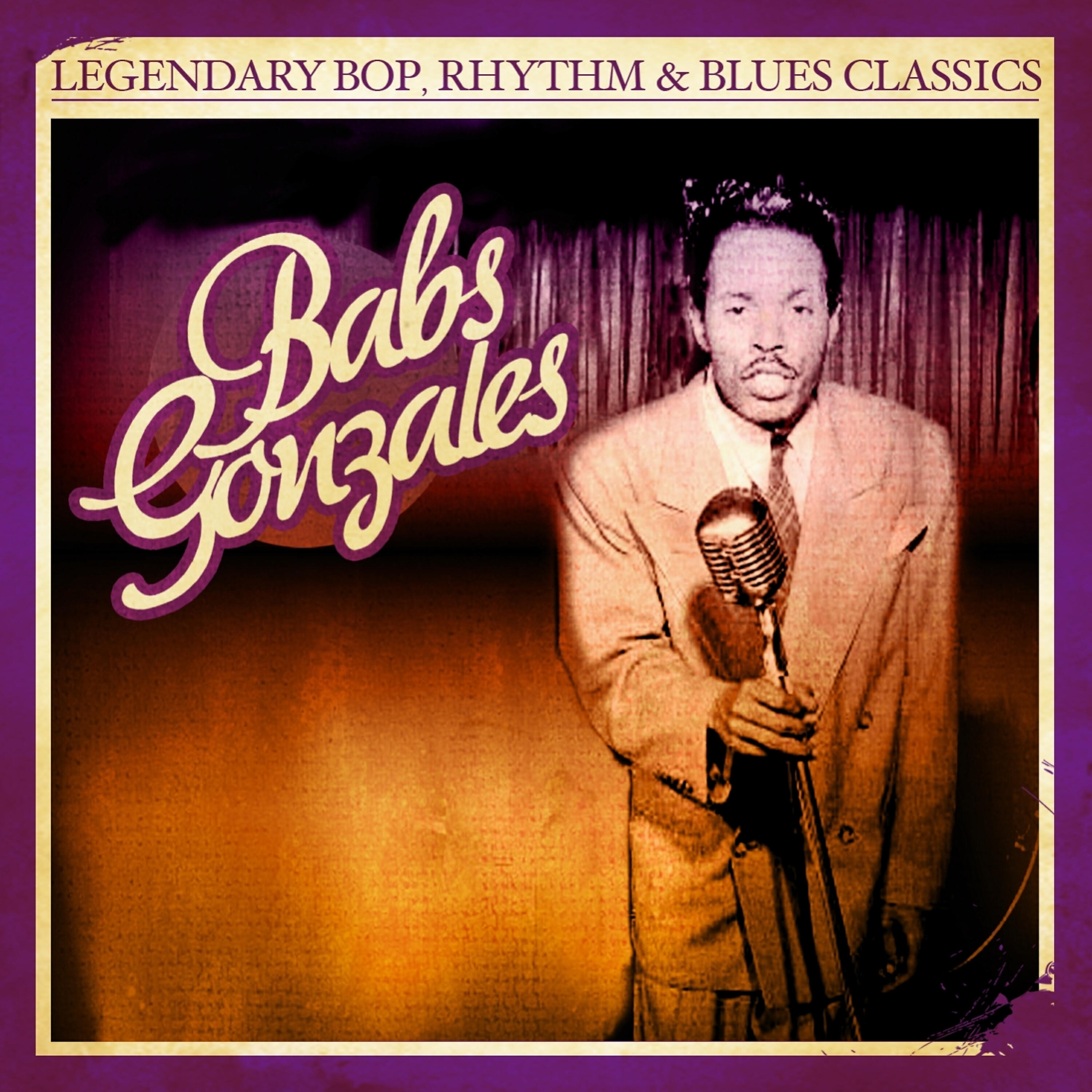 Постер альбома Legendary Bop, Rhythm & Blues Classics: Babs Gonzales (Digitally Remastered)
