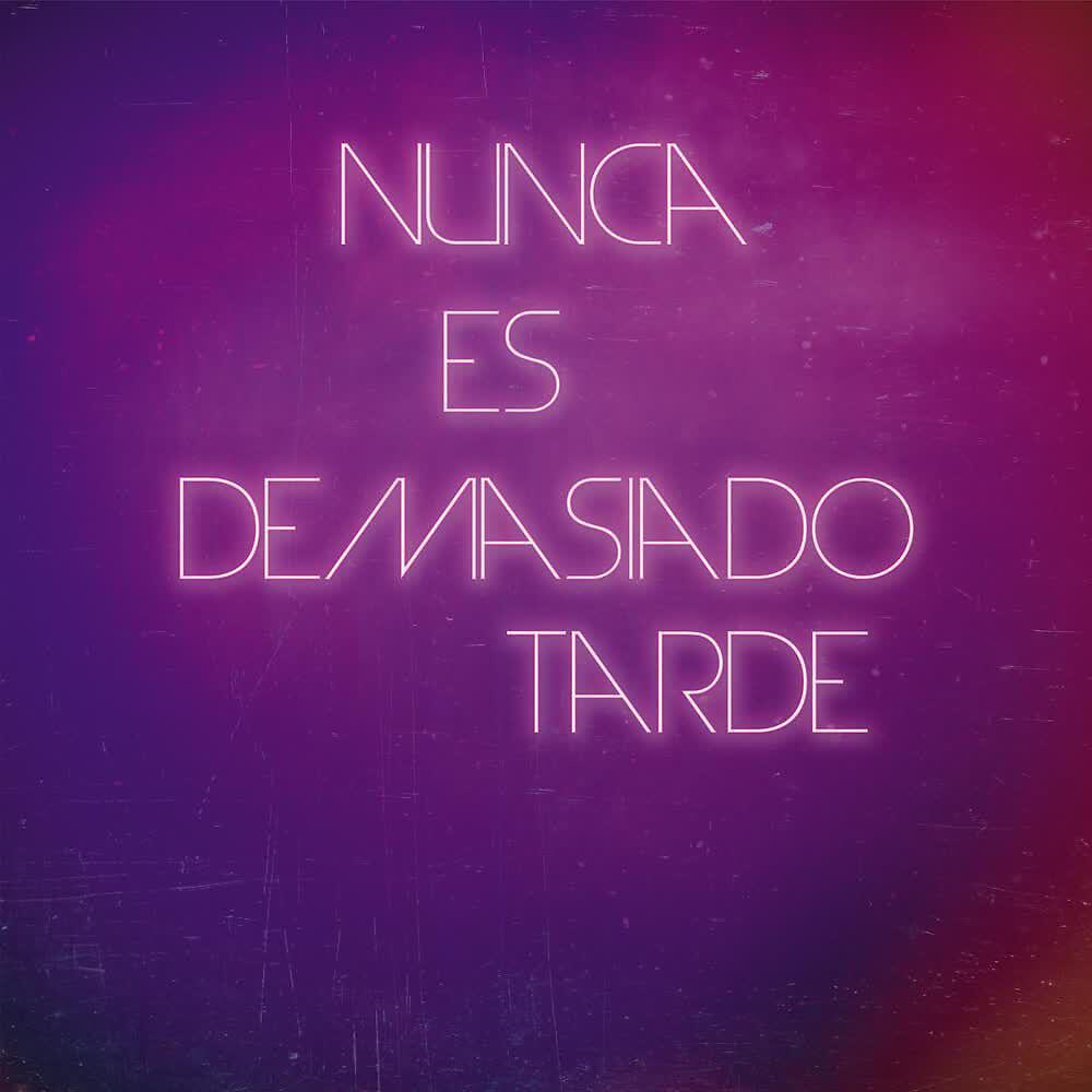 Релиз Nunca Es Demasiado Tarde