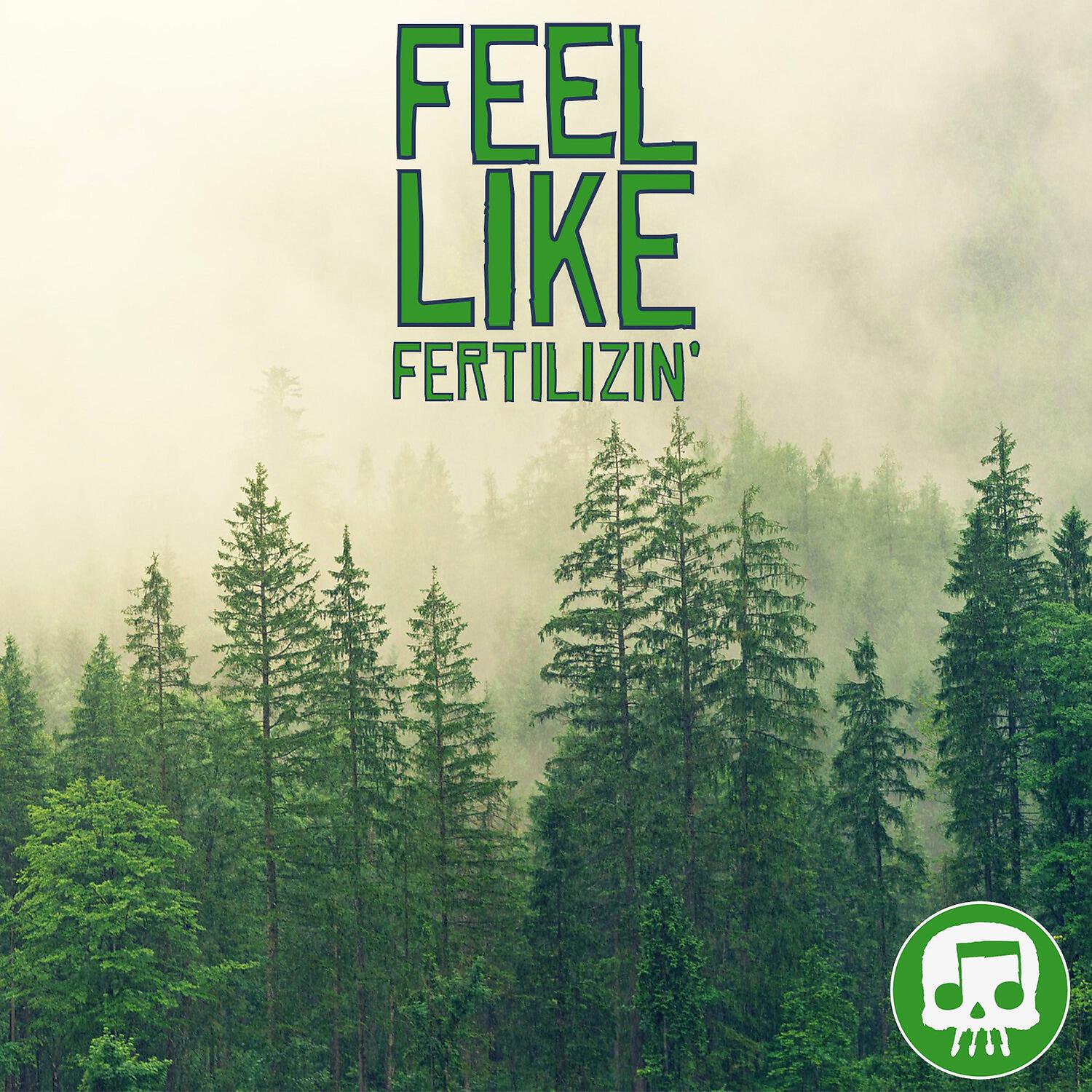 Релиз Feel Like Fertilizin'