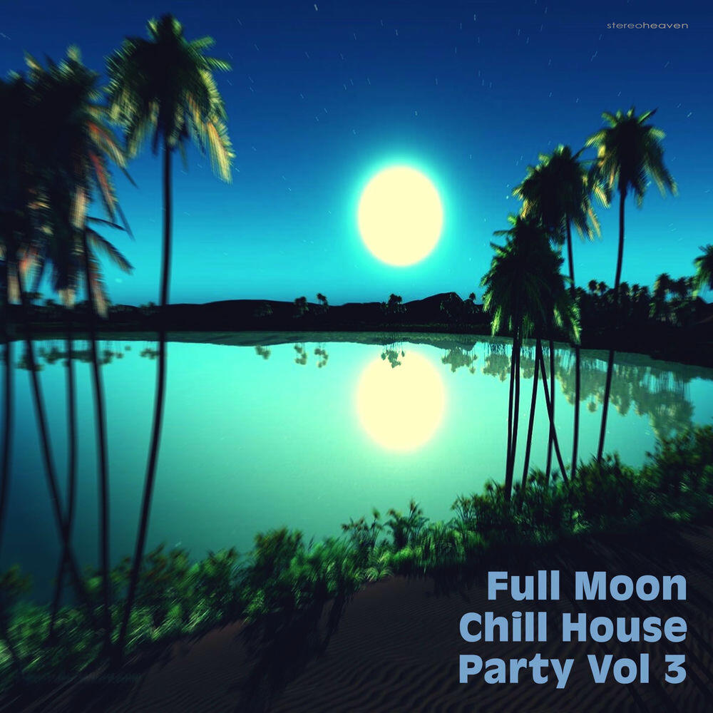Релиз Full Moon Chill House Party, Vol. 3