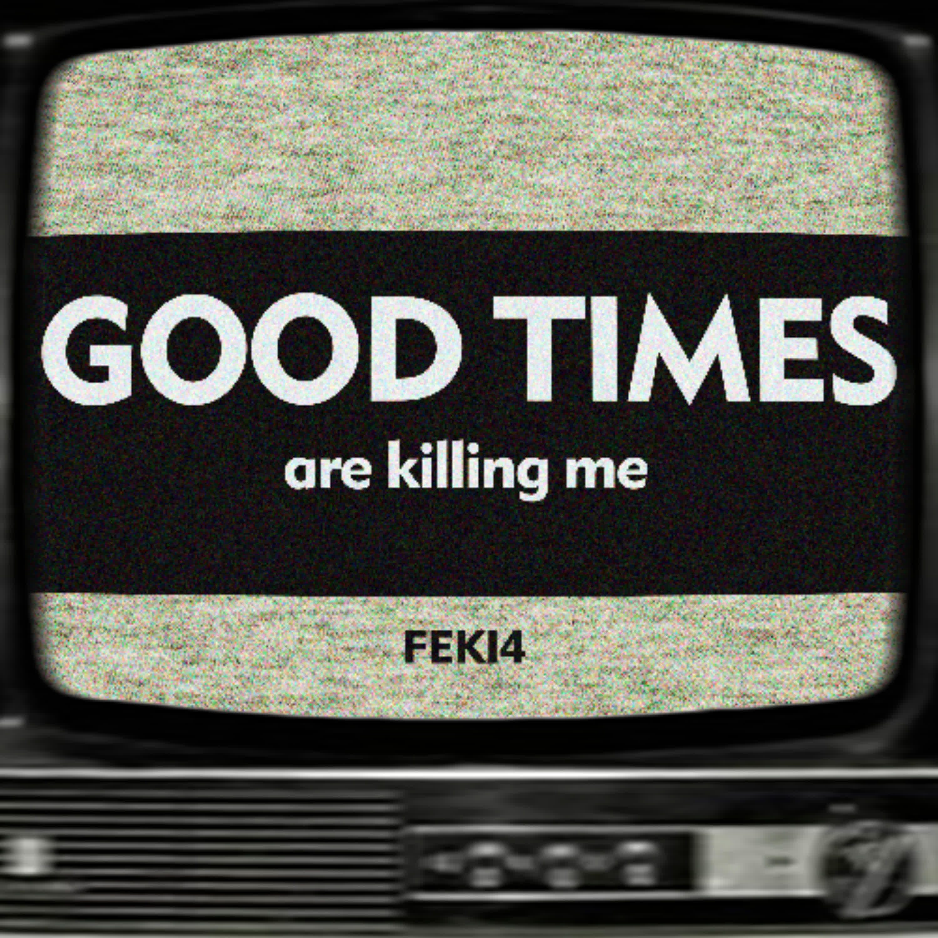 Релиз Good times are killing me