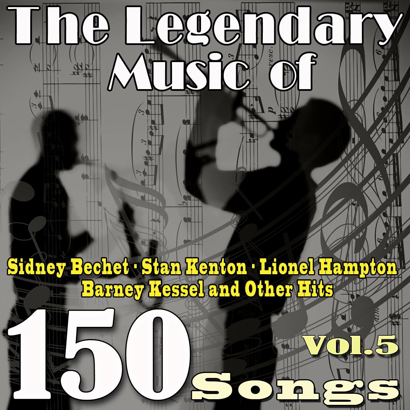 Релиз The Legendary Music of Sidney Bechet, Stan Kenton, Lionel Hampton, Barney Kessel and Other Hits, Vol. 5 (150 songs)
