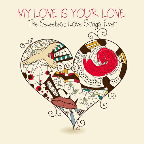 Релиз My Love Is Your Love: The Sweetest Love Songs Ever