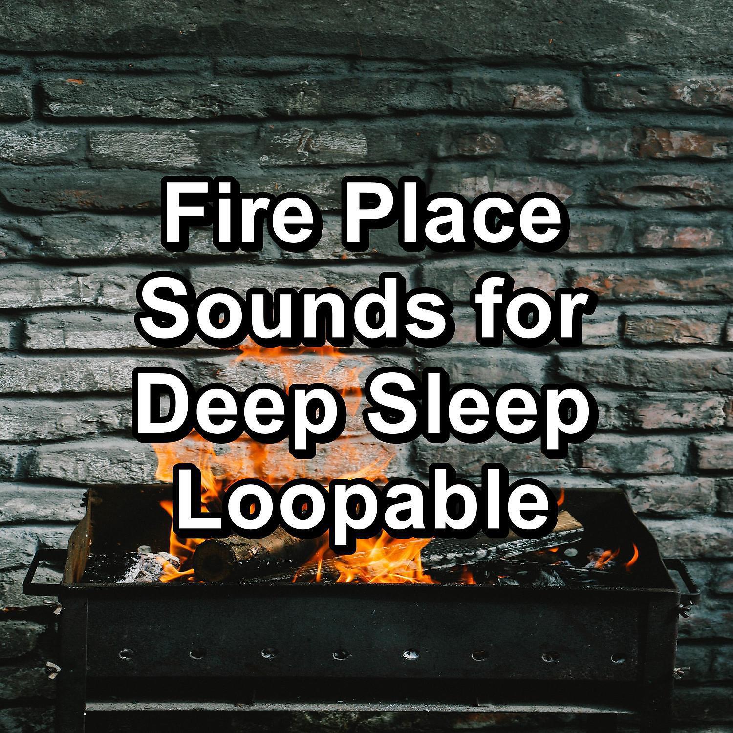 Релиз Fire Place Sounds for Deep Sleep Loopable