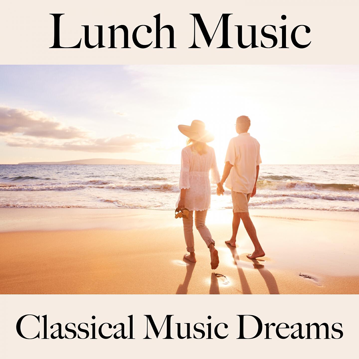 Релиз Lunch Music: Classical Music Dreams - Les Meilleurs Sons Pour Se Détendre