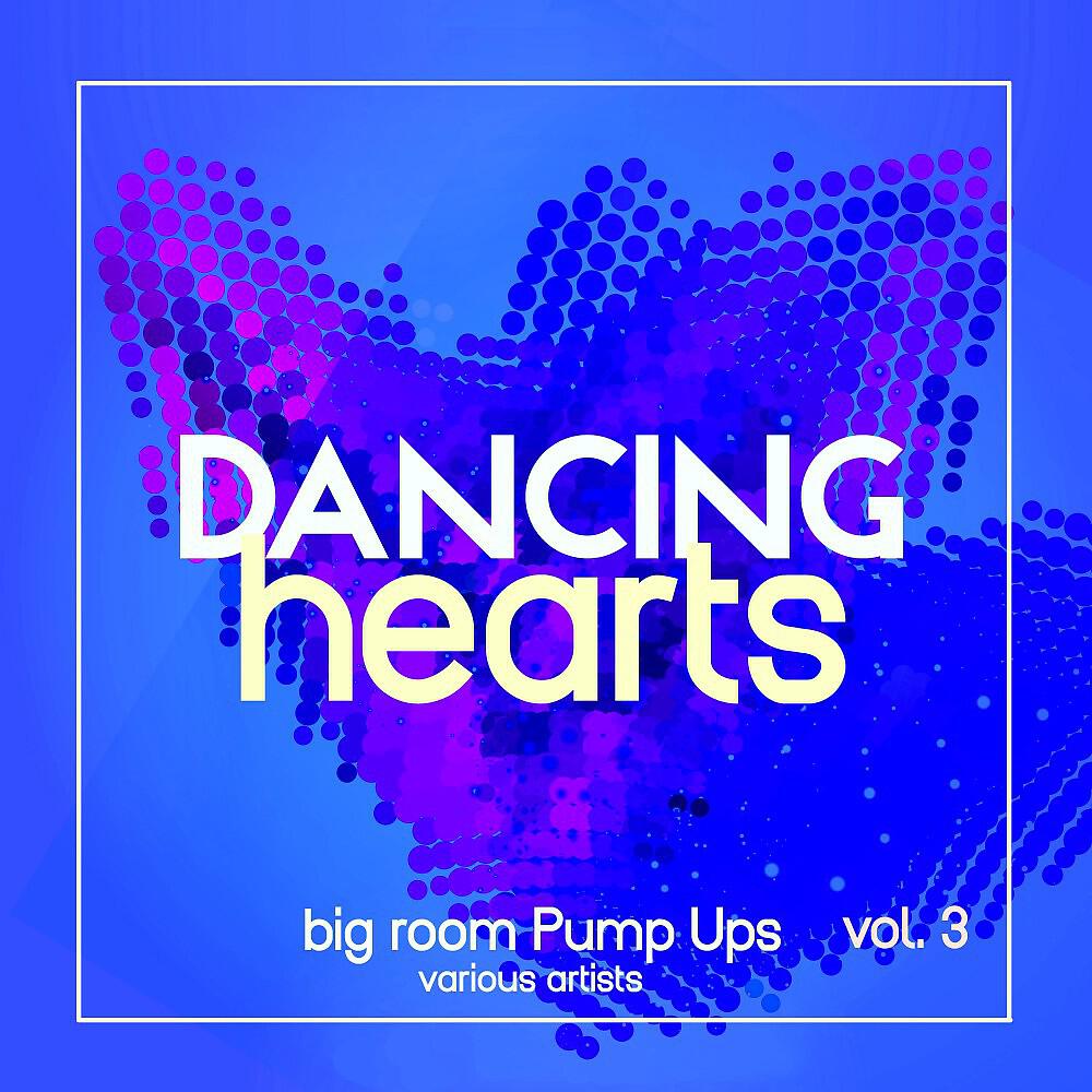 Релиз Dancing Hearts (Big Room Pump Ups), Vol. 3
