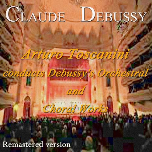 Релиз Arturo Toscanini Conducts Debussy's Orchestral and Choral Works