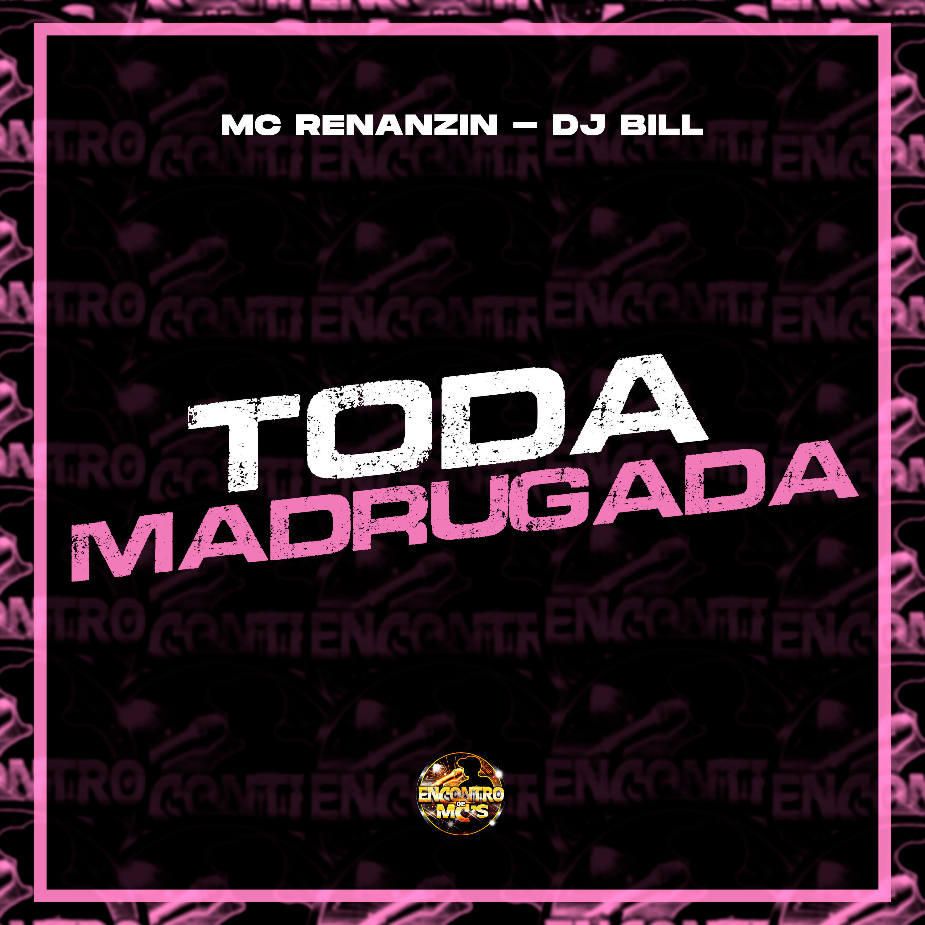 Скачать песню MC Renanzin, Dj Bill, Encontro de MC's - Toda Madrugada бесплатно в MP3 для Android и iOS