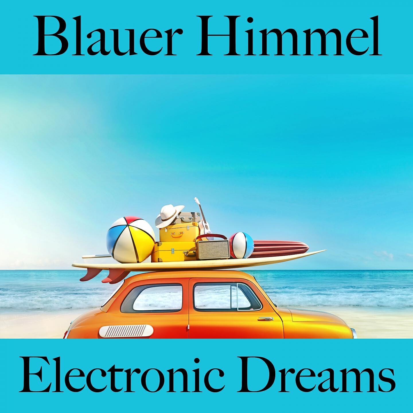 Релиз Blauer Himmel: Electronic Dreams - Die Beste Musik Zum Entspannen