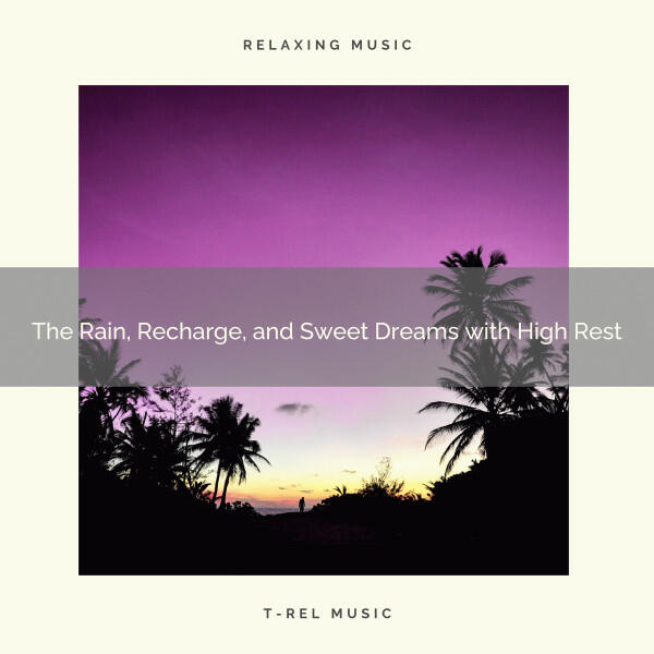Релиз The Rain, Recharge, and Sweet Dreams with High Rest