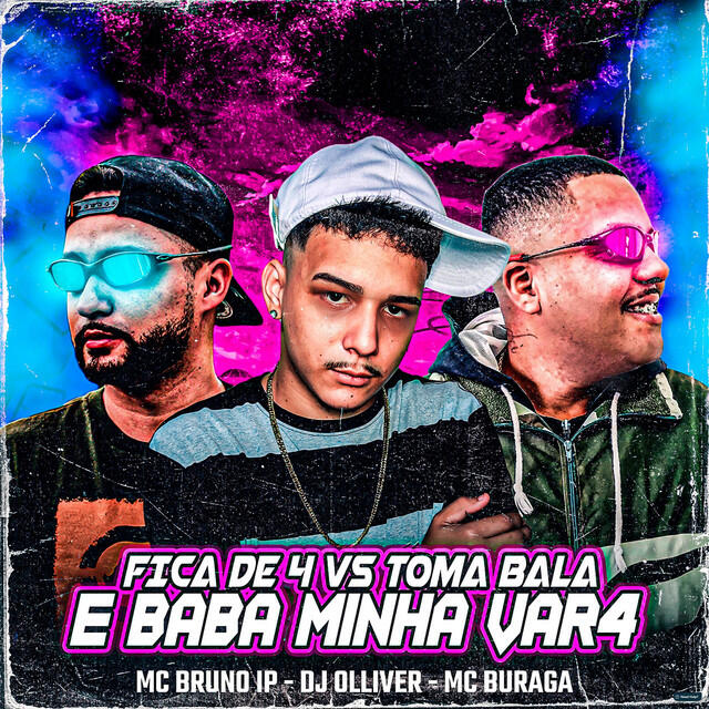 Релиз Fica de 4 X Toma Bala e Baba Minha Vara