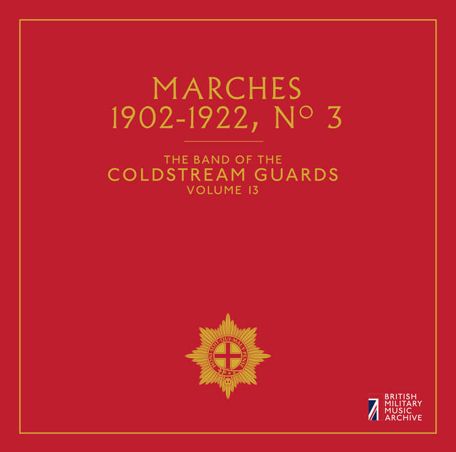 Релиз The Band of the Coldstream Guards, Vol. 13: Marches No. 3 (1902-1922)