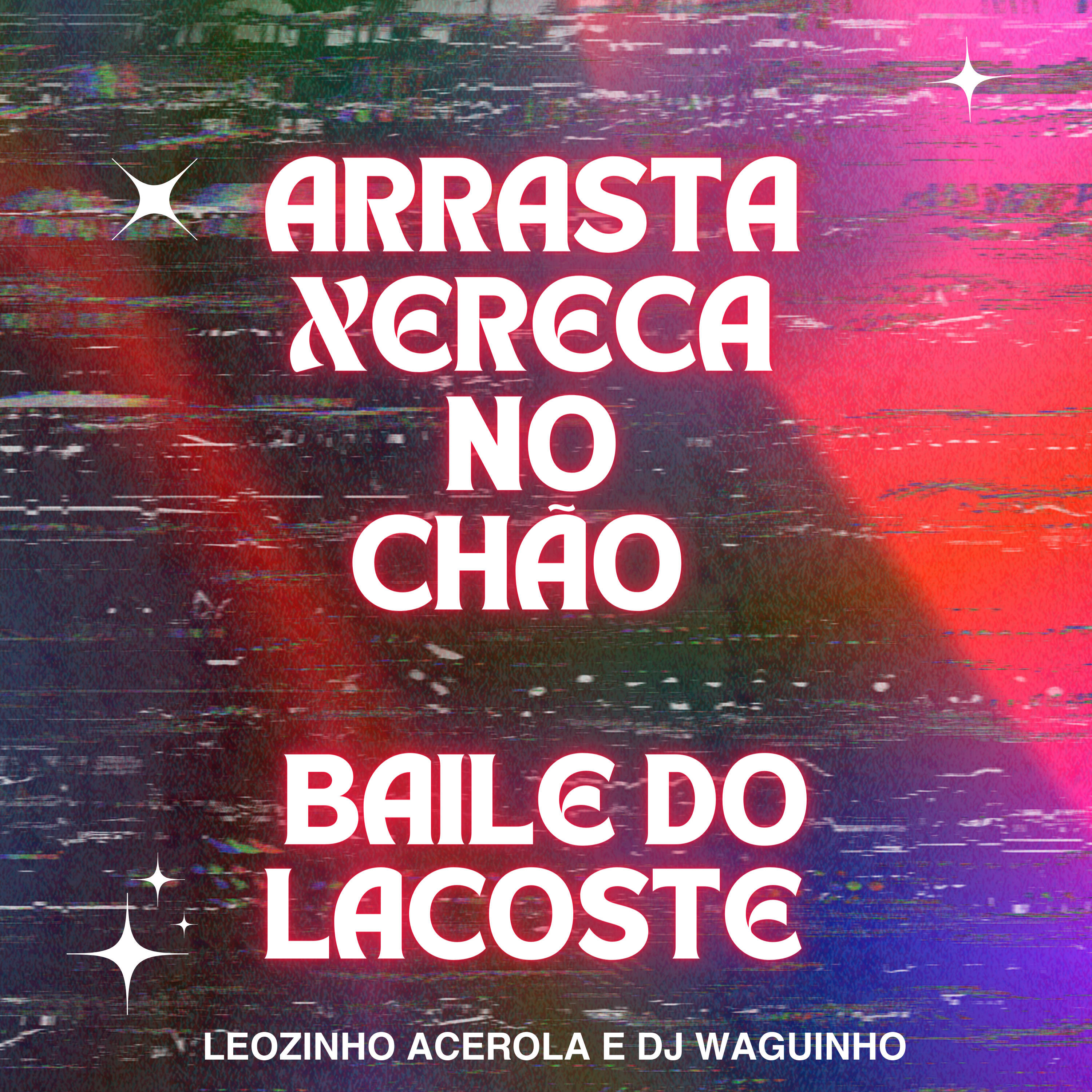 Релиз Arrasta Xereca no Chão - Baile do Lacoste -