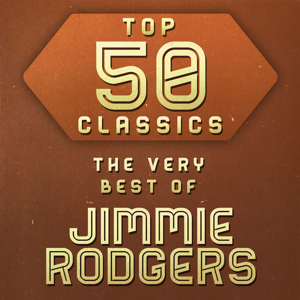Релиз Top 50 Classics - The Very Best of Jimmie Rodgers