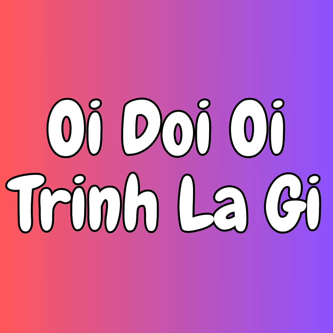 Релиз Oi Doi Oi Trinh La Gi