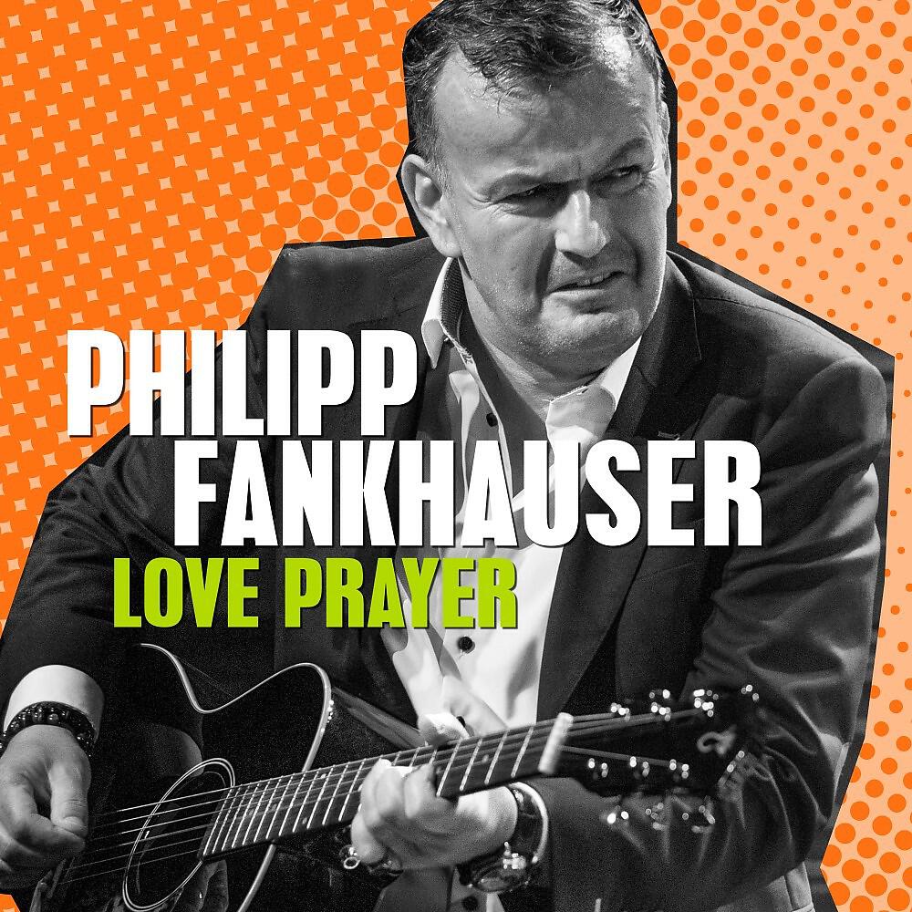 Скачать песню Philipp Fankhauser - Love Prayer бесплатно в MP3 для Android и iOS