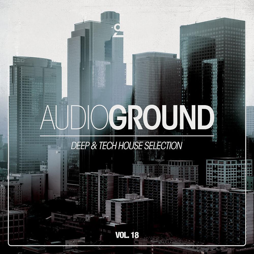 Релиз Audioground: Deep & Tech House Selection, Vol. 18
