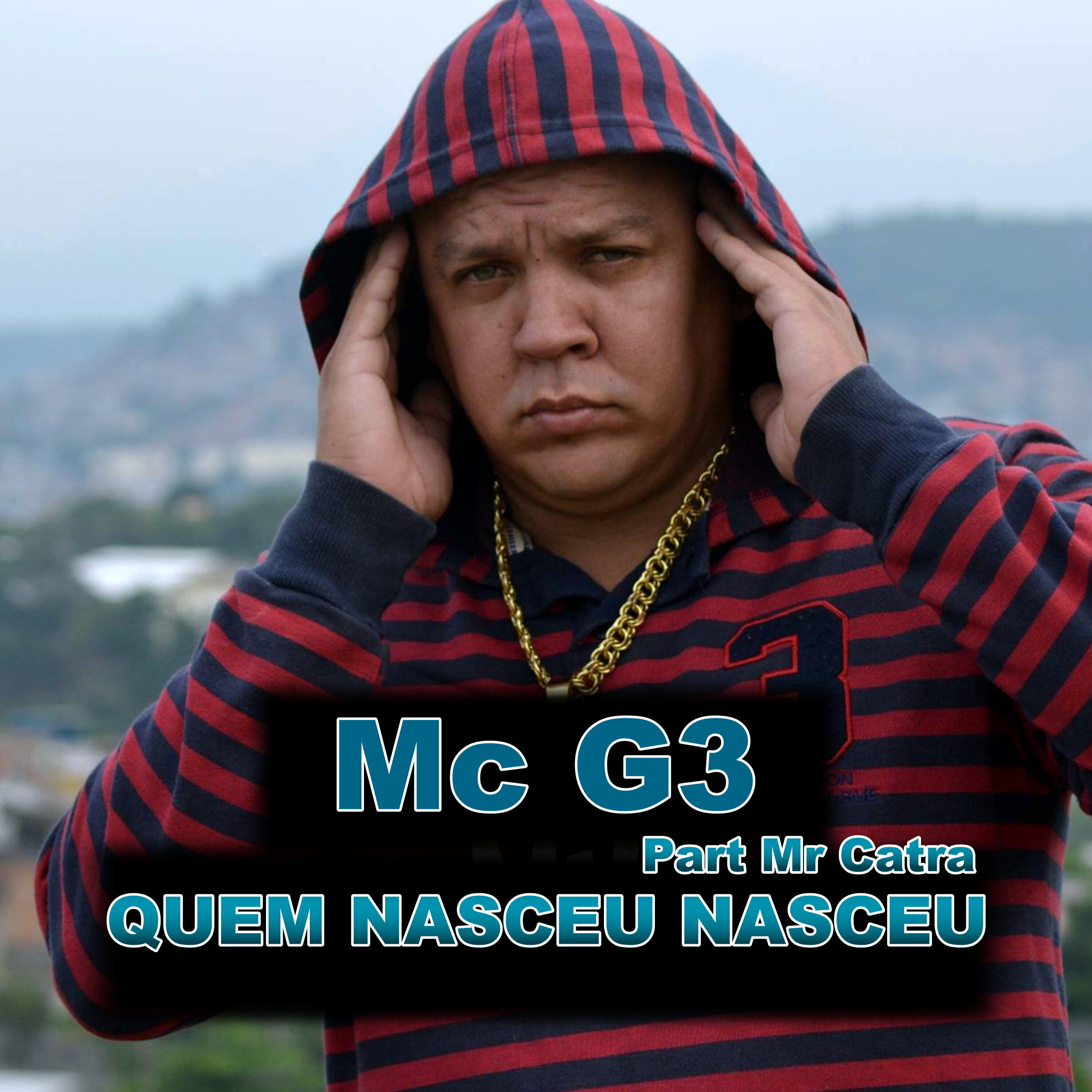 Скачать песню MC G3, Mr Catra - Quem Nasceu Nasceu бесплатно в MP3 для Android и iOS