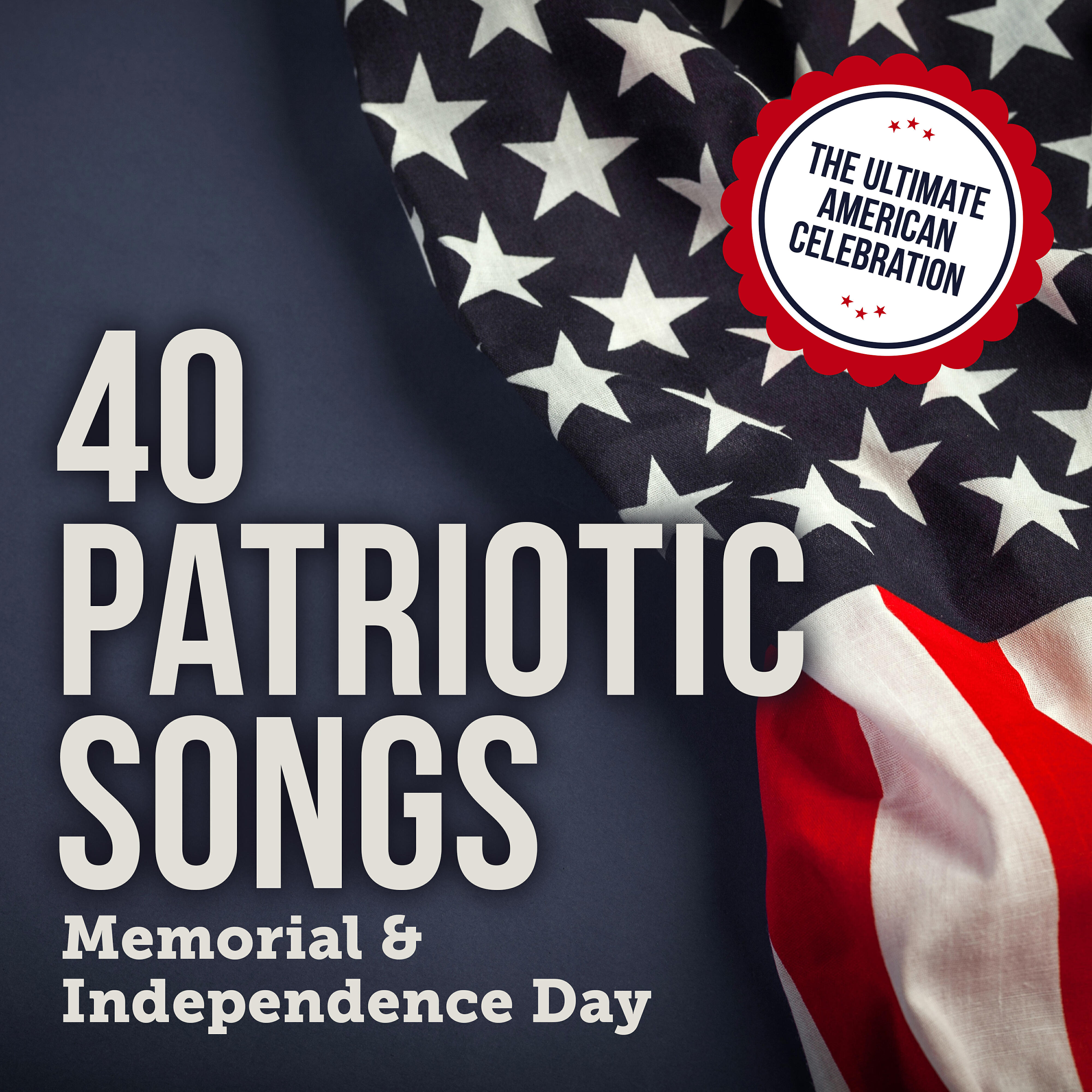 Релиз 40 Patriotic Songs: Memorial & Independence Day (The Ultimate American Celebration)