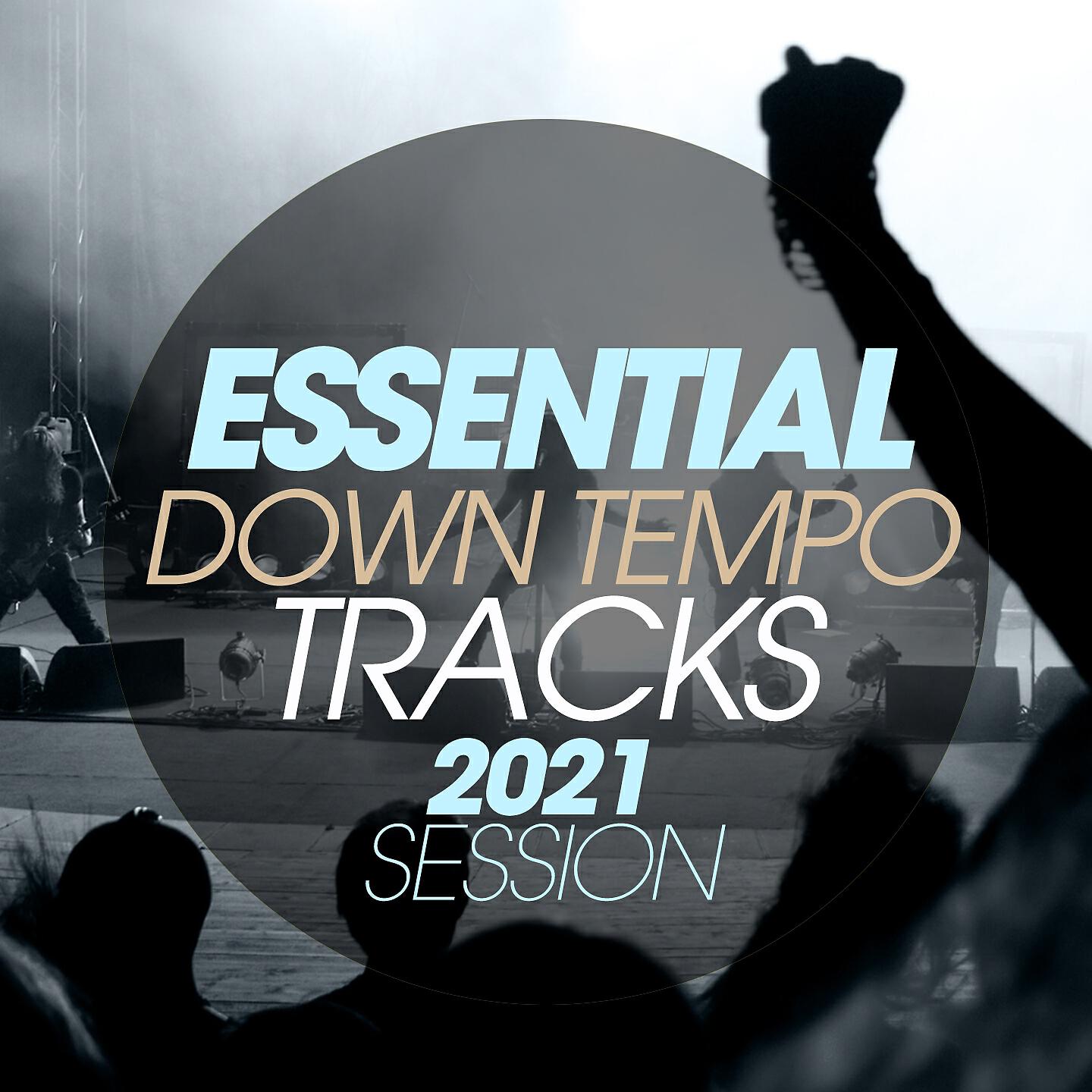 Релиз Essential Downtempo Tracks 2021 Session