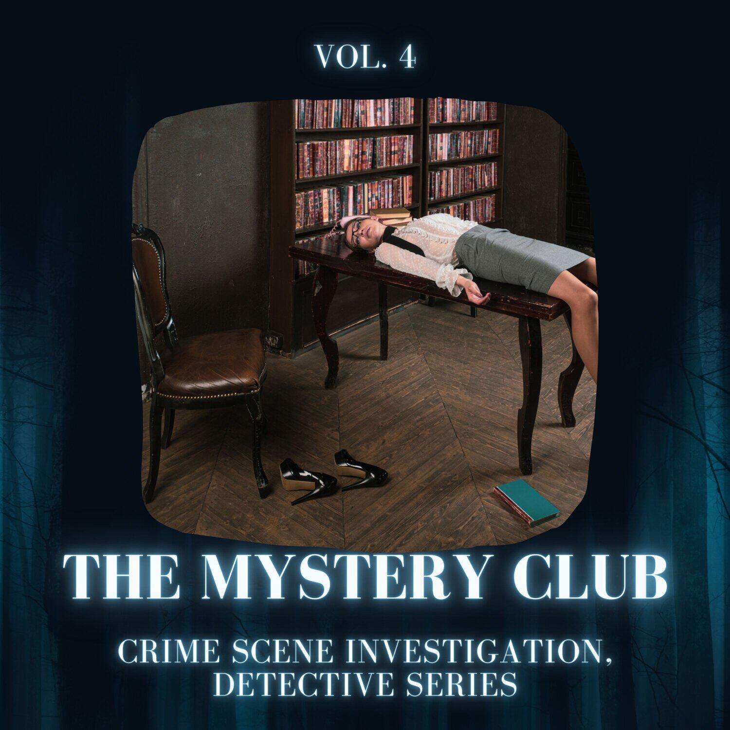 Постер альбома The Mystery Club - Crime Scene Investigation, Detective Series, Vol. 04