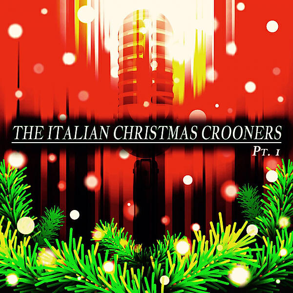 Релиз The Italian Christmas Crooners, Pt. 1 (The Best Christmas Carols)