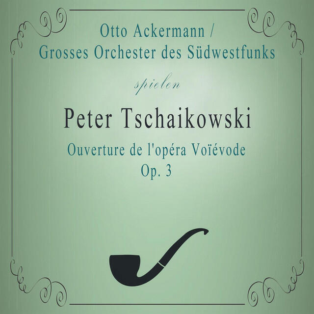 Постер альбома Grosses Orchester des Südwestfunks / Otto Ackermann spielen: Peter Tschaikowski: Ouverture de l'opéra Voïévode, Op. 3: Moderato quasi Allegro