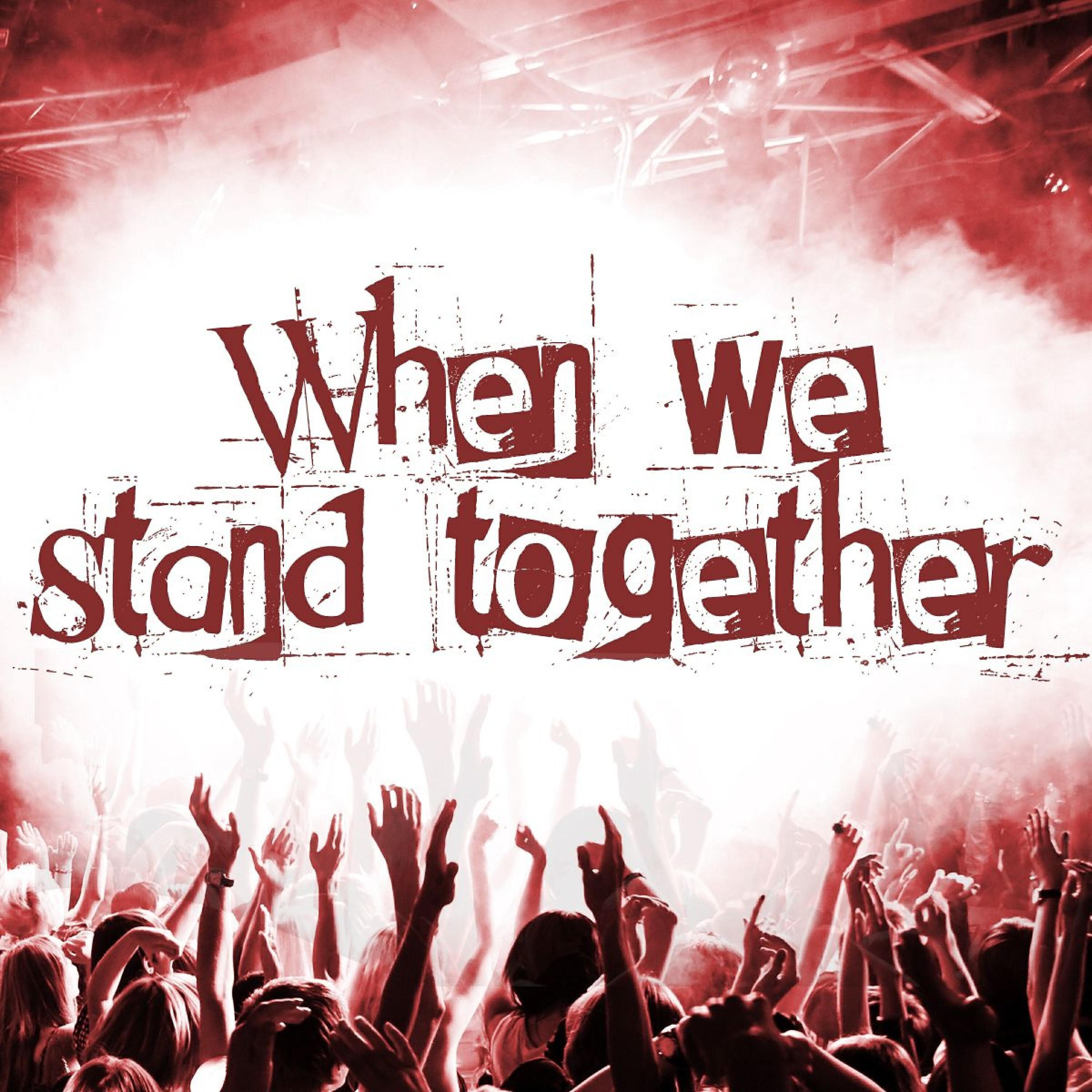 When we stand together