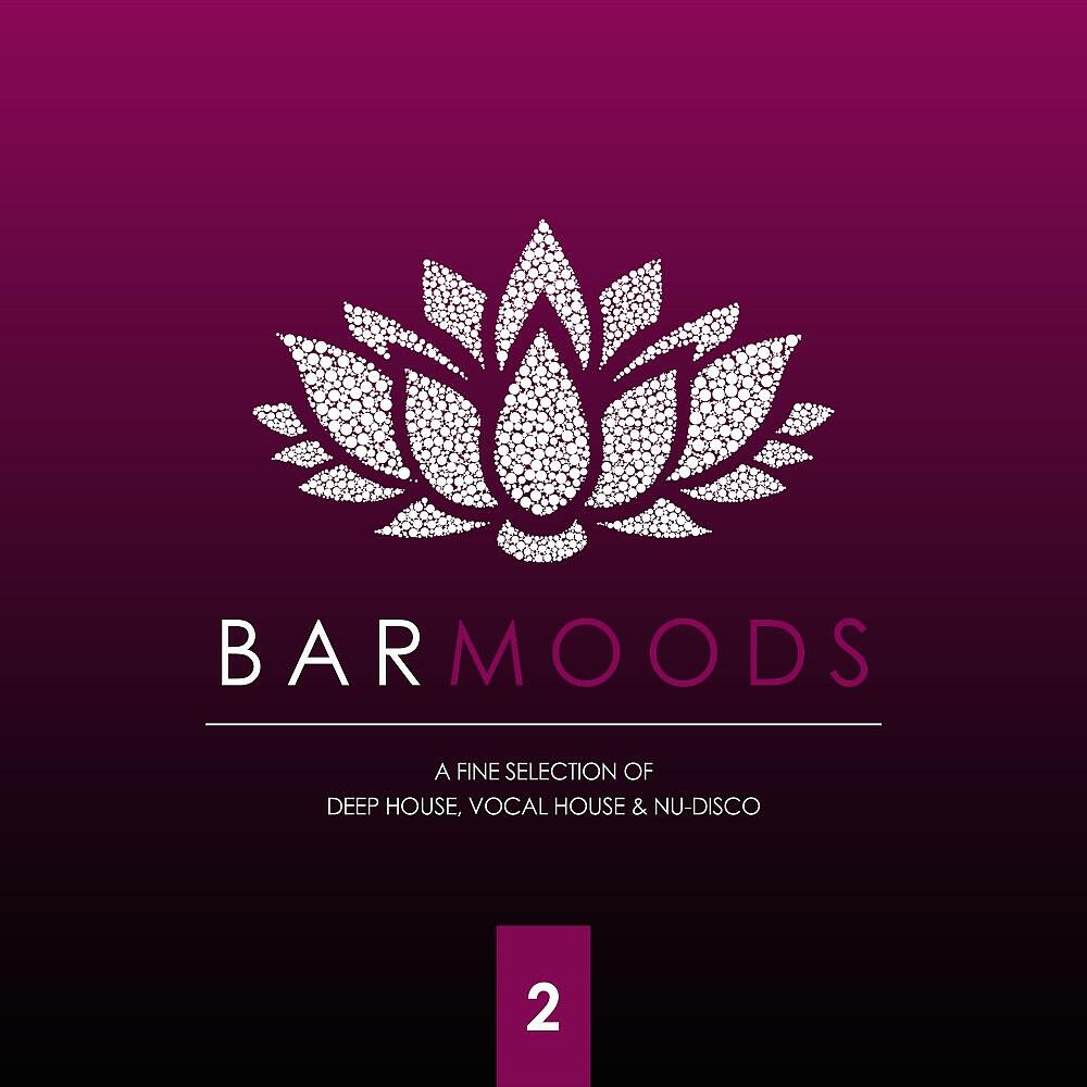 Релиз Bar Moods 2 (A Fine Selection of Bar Sounds from Deep House to Vocal House & Nu-Disco)