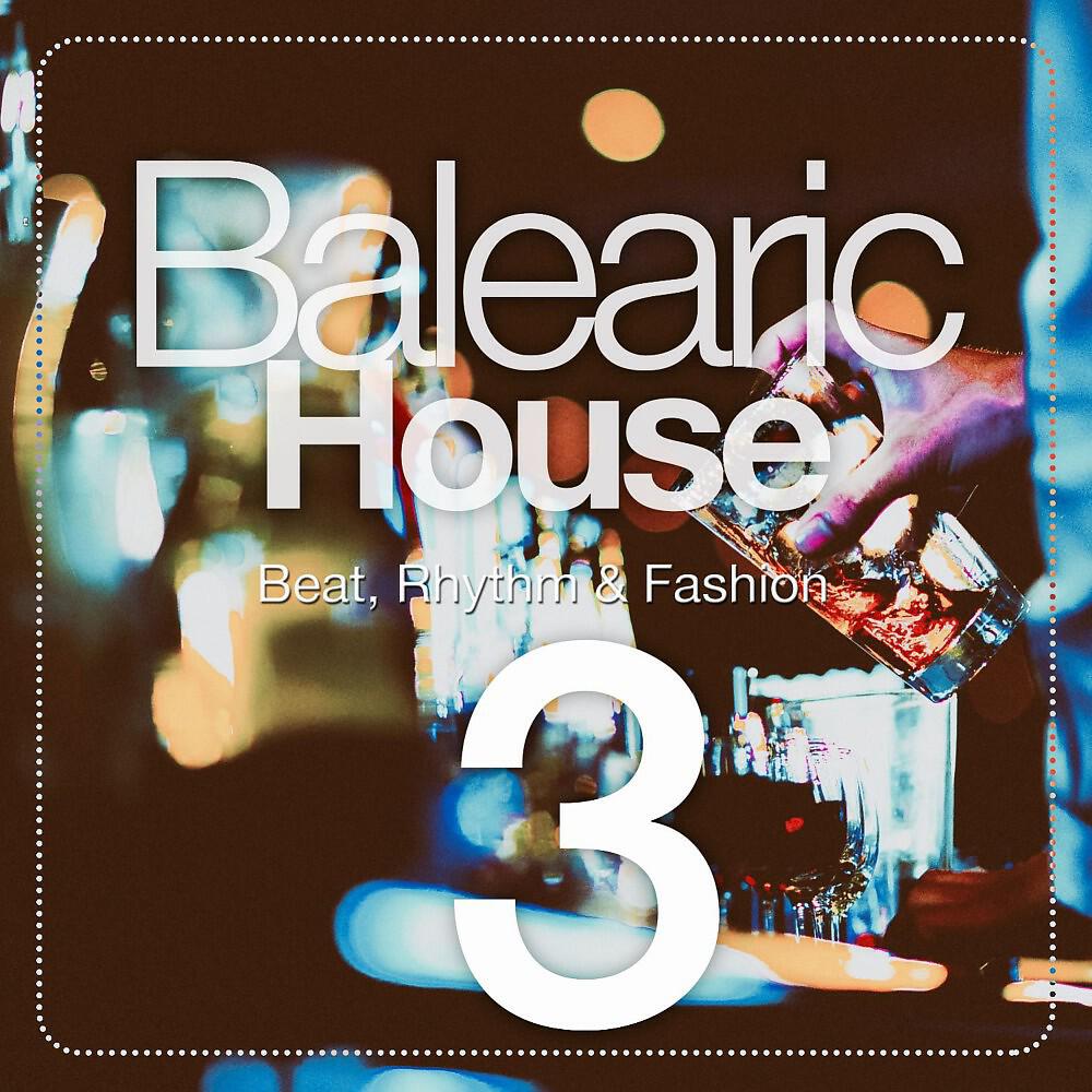 Релиз Balearic House, Vol. 3 (Beat, Rhythm & Fashion)