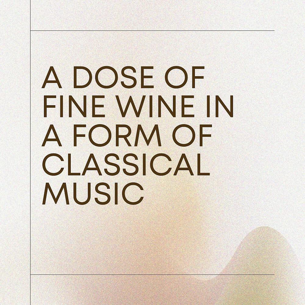 Релиз A Dose of Fine Wine in a Form of Classical Music