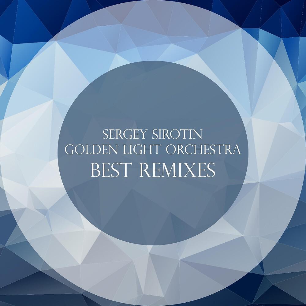 Релиз Sergey Sirotin & Golden Light Orchestra - Best Remixes