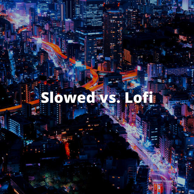 Релиз Slowed vs. Lofi