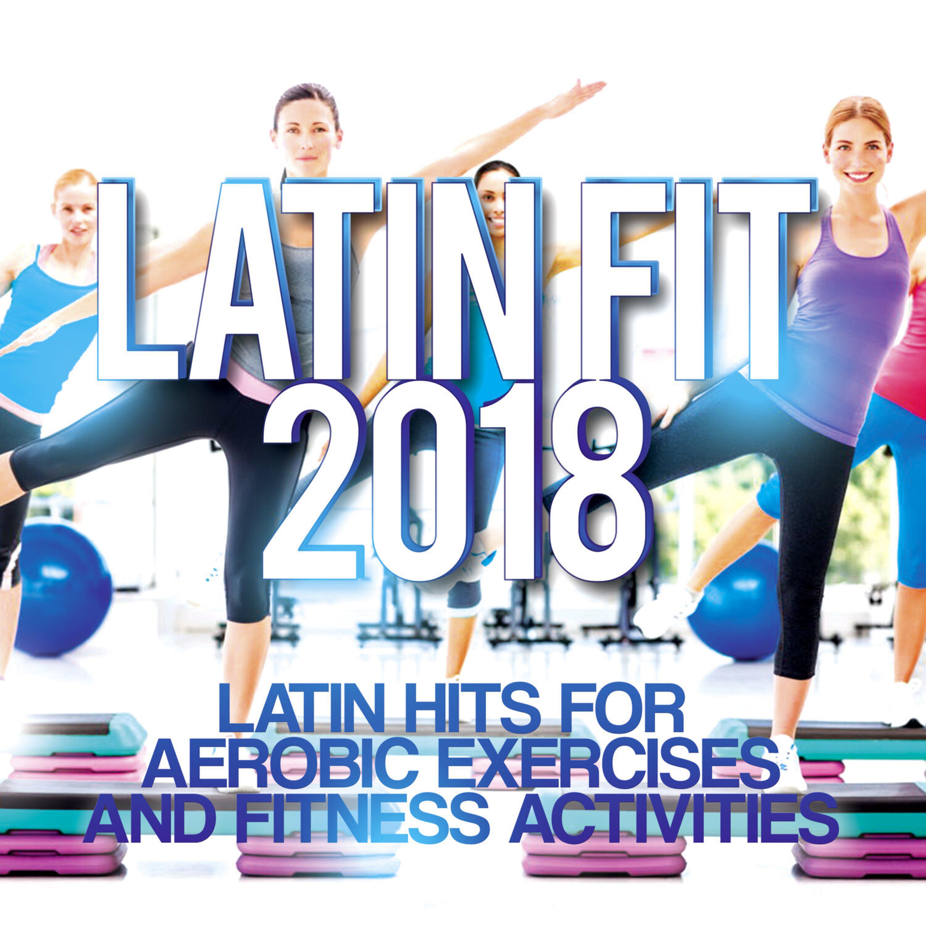 Релиз Latin Fit 2018 - Latin hits for aerobic exercises and fitness activities.