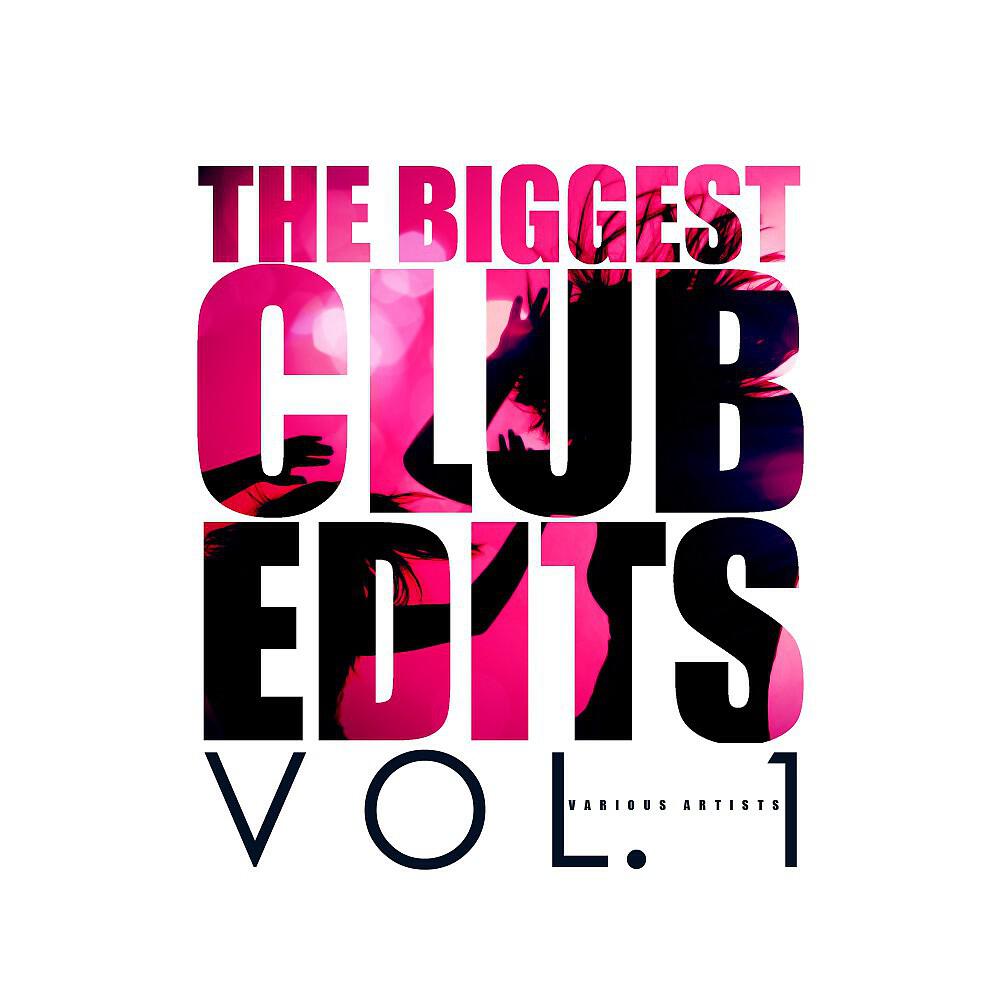 Релиз The Biggest Club Edits, Vol. 1
