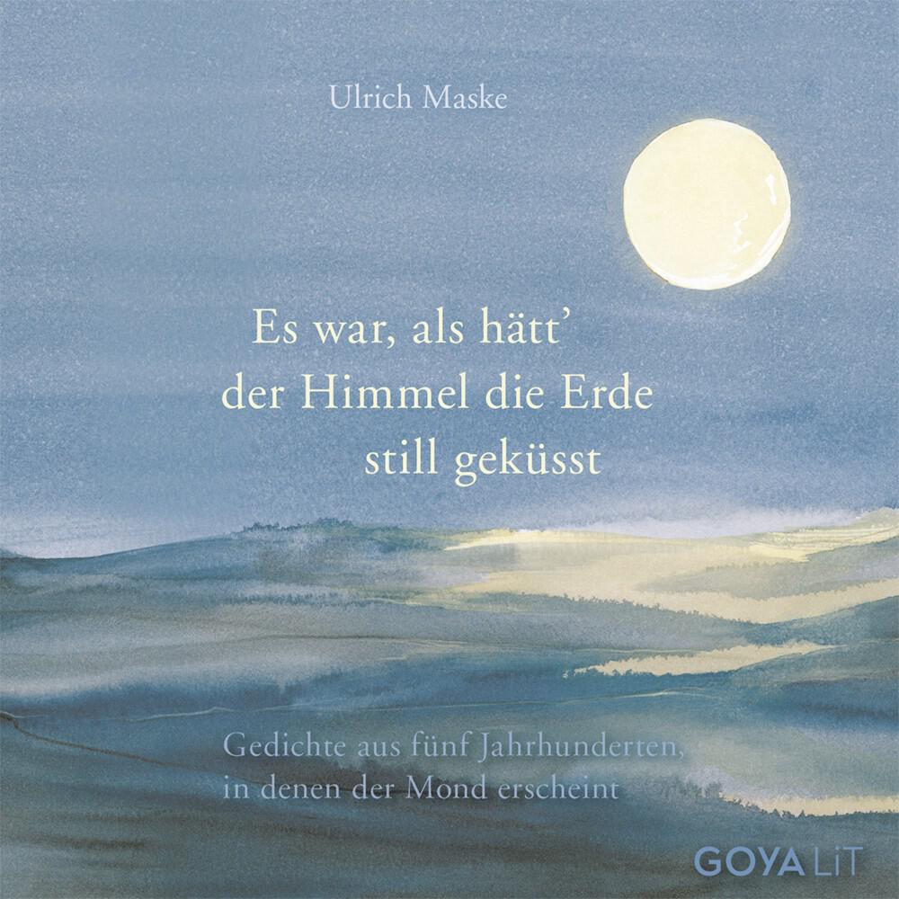 Релиз Es war, als hätt der Himmel die Erde still geküsst. (Gedichte aus fünf Jahrhunderten, in denen der Mond erscheint)