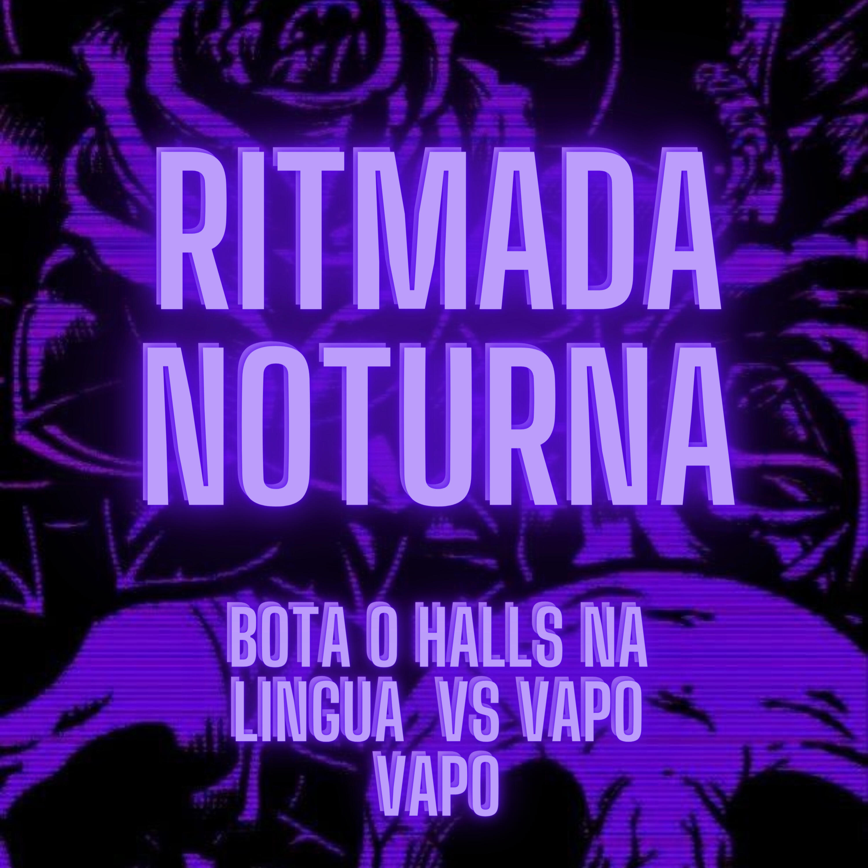 Релиз Ritmada Noturna - Bota o Halls na Lingua Vs Vapo Vapo