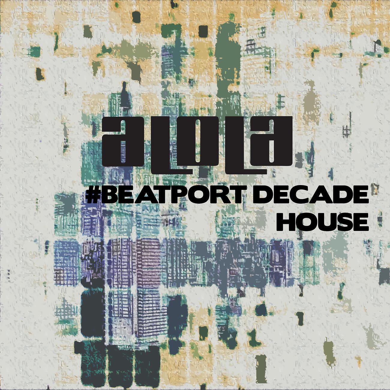 Релиз Alola Records #BeatportDecade House