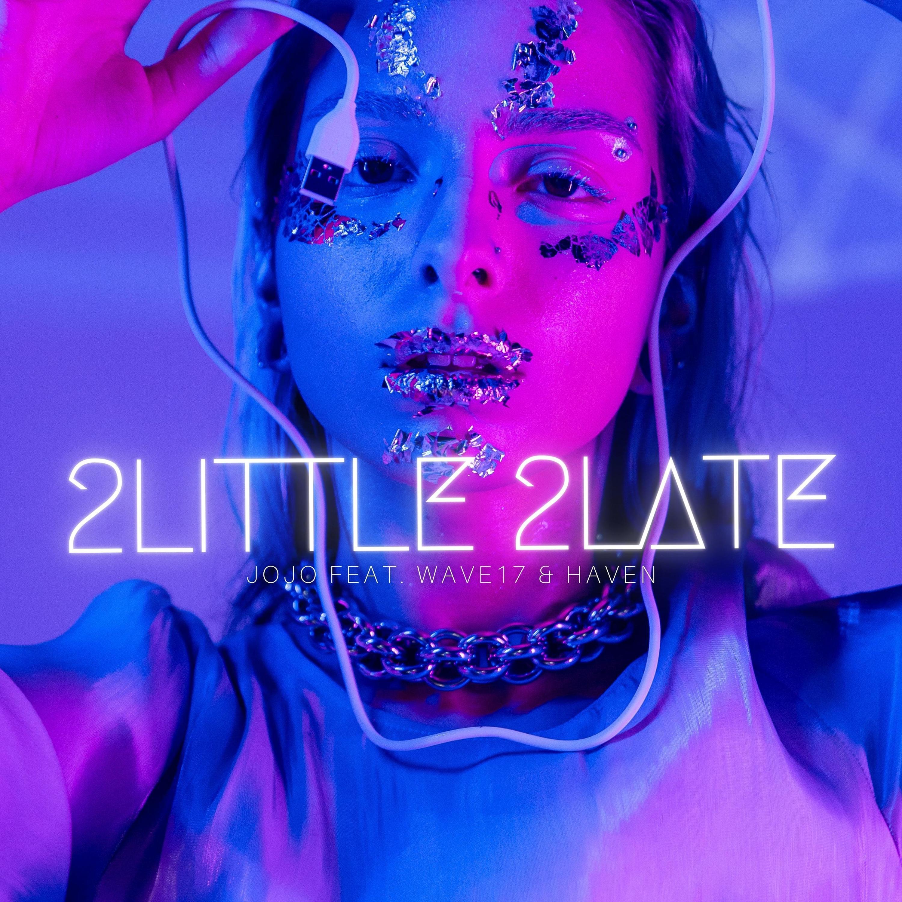 WAVE17, Haven, Jojo - 2Little 2Late